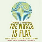 The World Is Flat: Further Updated and Expanded (Unabridged) by Thomas L. Friedman