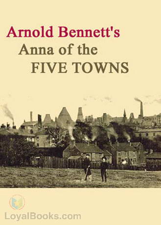 Anna of the Five Towns A Novel Arnold Bennett