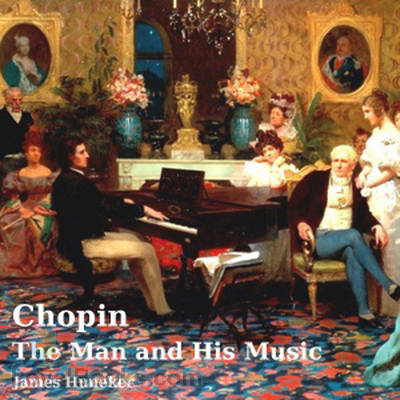 Chopin: The Man and His Music James Huneker
