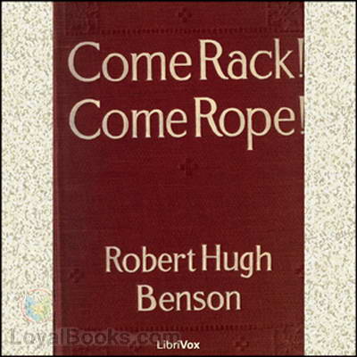 Come Rack! Come Rope! by Robert Hugh Benson