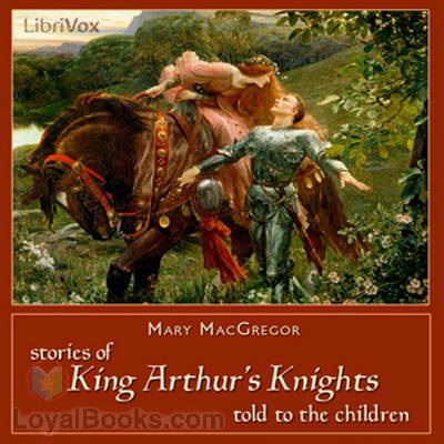 Stories of King Arthur's Knights - Told to the Children Mary MacGregor