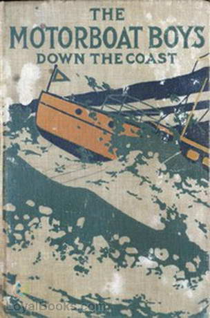 Motor Boat Boys Down the Coast - or Through Storm and Stress to Florida Louis Arundel