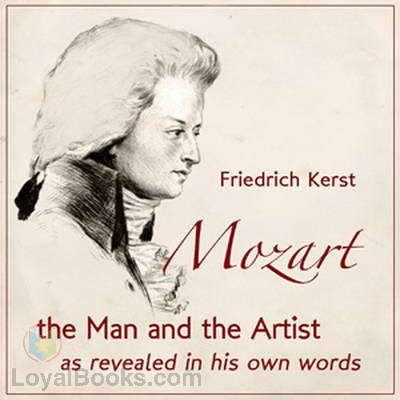 Mozart, the Man and the Artist, as Revealed in His Own Words Wolfgang Amadeus Mozart