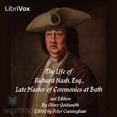 The Life of Richard Nash, Esq., Late Master of the Ceremonies at Bath Oliver Goldsmith
