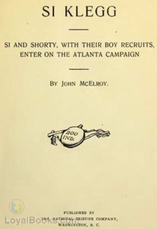 Si Klegg, Book 6 (Of 6) si and Shorty, With Their Boy Recruits, Enter on the Atlanta Campaign John Mcelroy