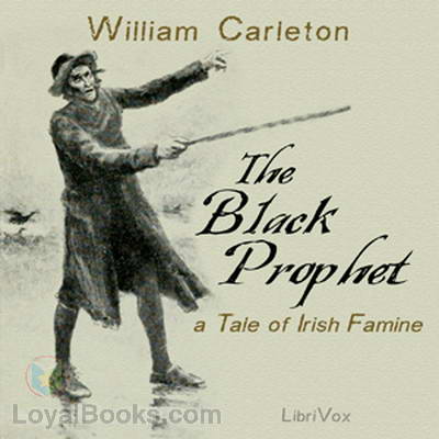 The Black Prophet: A Tale Of Irish Famine - Traits And Stories Of The Irish Peasantry, The Works of - William Carleton, Volume Three William Carleton