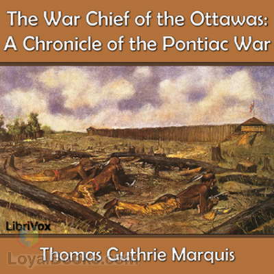 The War Chief of the Ottawas : A chronicle of the Pontiac war Thomas Guthrie Marquis