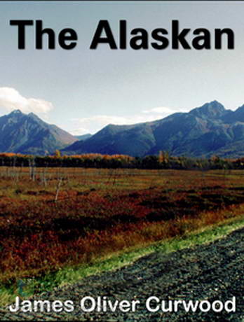 The Alaskan by James Oliver Curwood