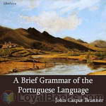 A Brief Grammar of the Portuguese Language by John Casper Branner