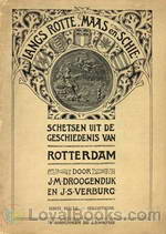 Langs Rotte, Maas en Schie. I. schetsen uit de geschiedenis van Rotterdam by J.S. Verburg