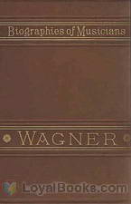 Life of Wagner Biographies of Musicians by Louis Nohl