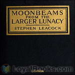Moonbeams from the Larger Lunacy by Stephen Leacock