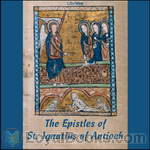 The Epistles of Ignatius by St. Ignatius of Antioch