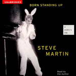 Born Standing Up: A Comic's Life (Unabridged) by Steve Martin